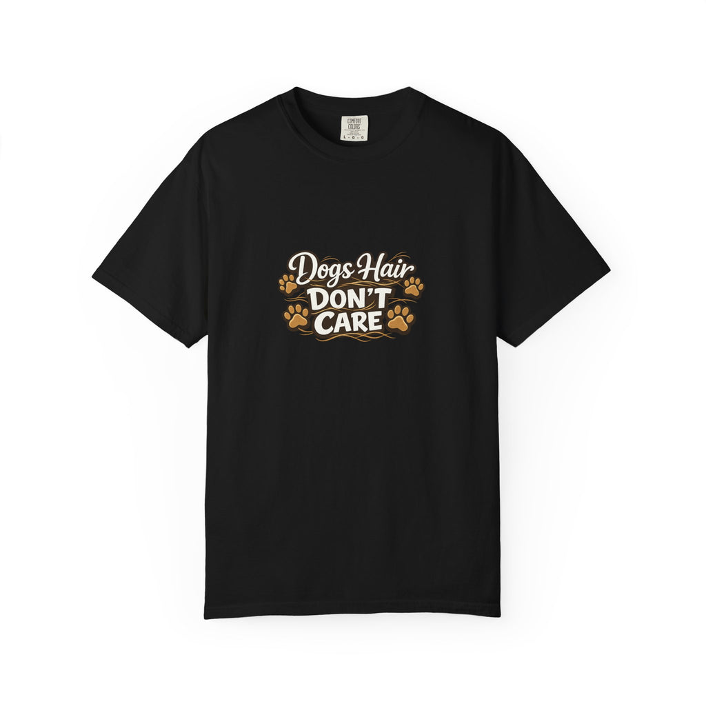 dogs hair don't care T-shirt | Funny Dog Lover Tee
