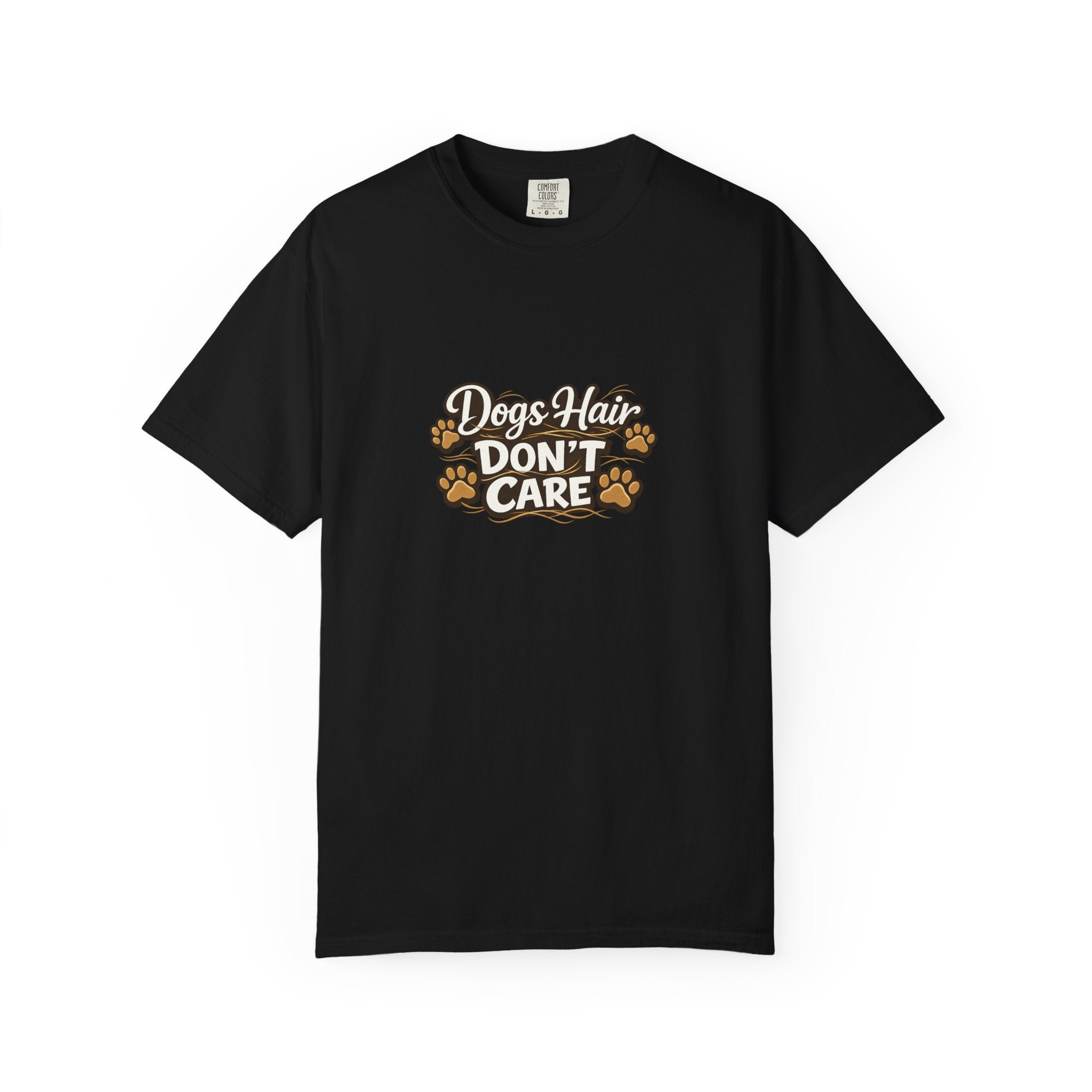 Dog Hair Don't Care- Funny Dog Lover Unisex Garment- Dyed T-shirt