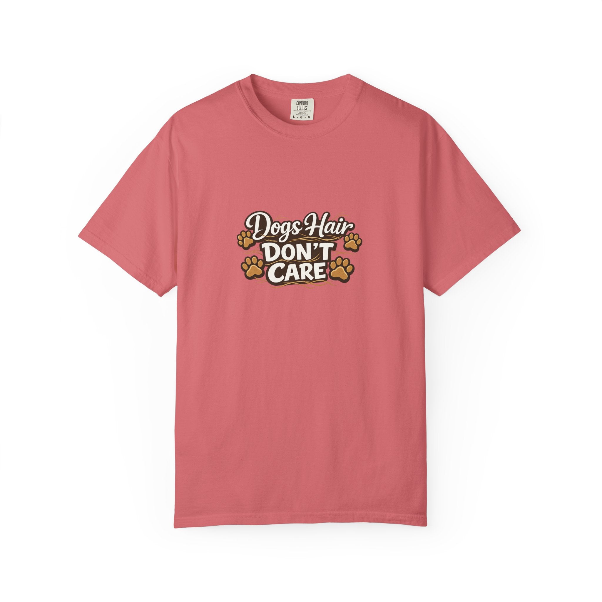 Dog Hair Don't Care- Funny Dog Lover Unisex Garment- Dyed T-shirt