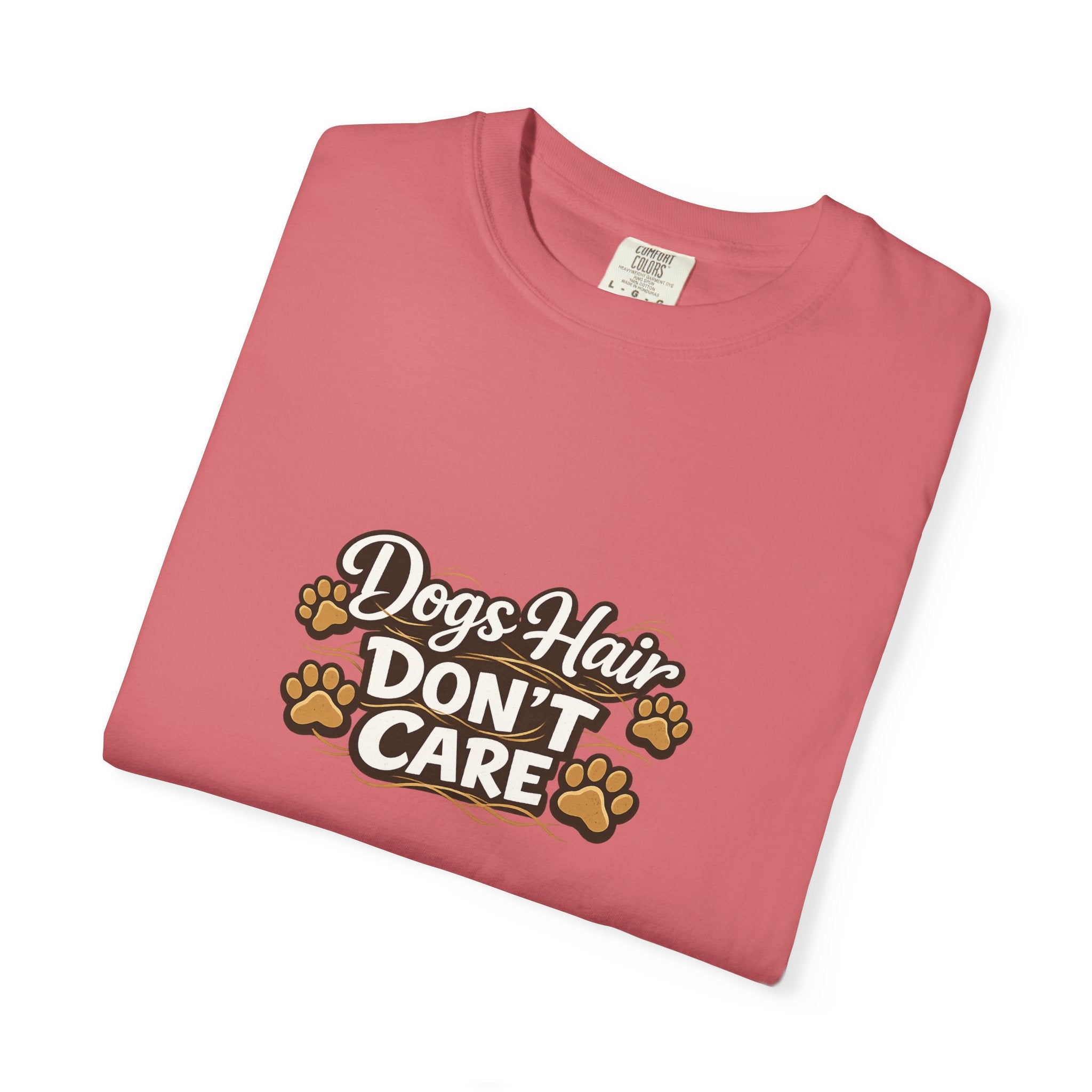 Dog Hair Don't Care- Funny Dog Lover Unisex Garment- Dyed T-shirt