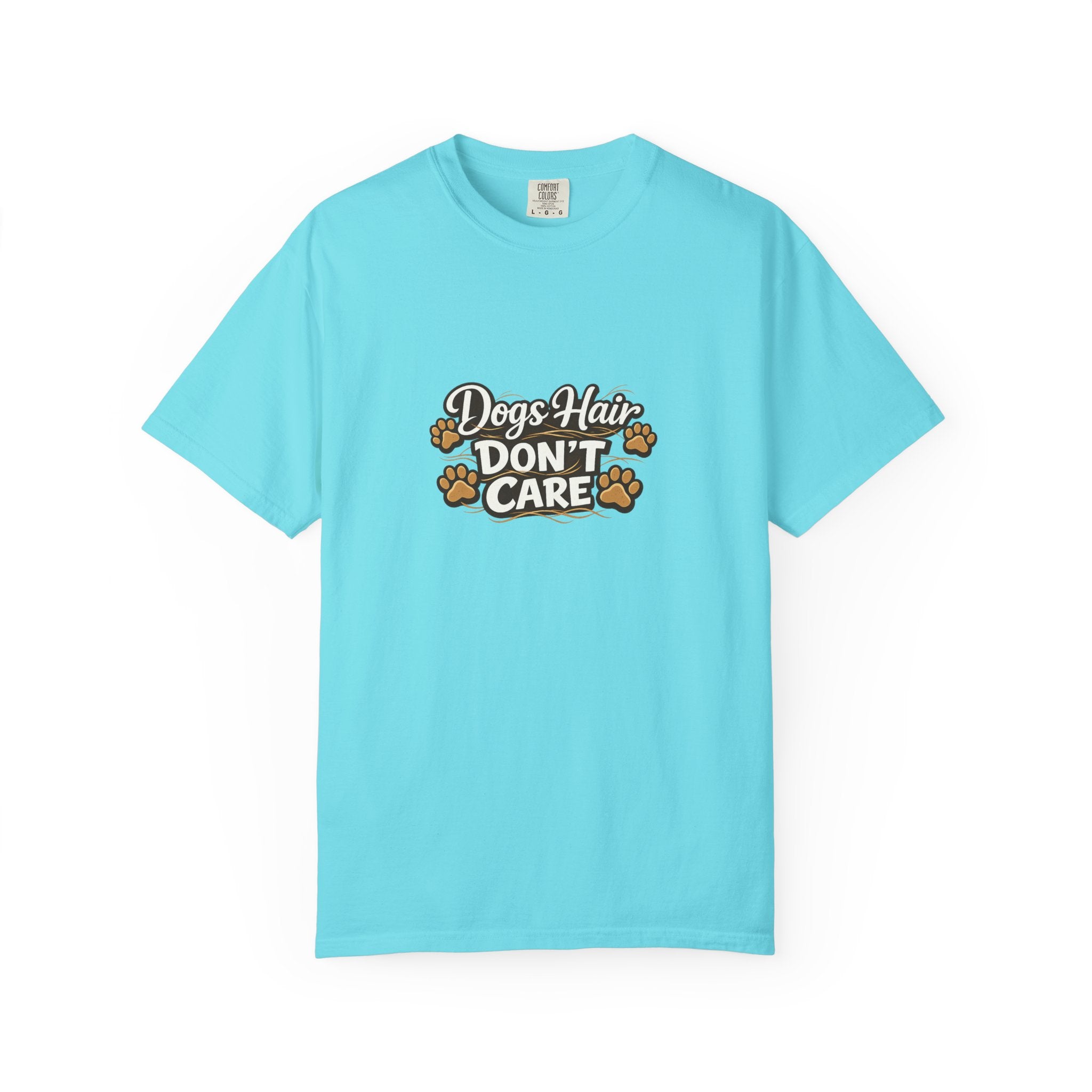 Dog Hair Don't Care- Funny Dog Lover Unisex Garment- Dyed T-shirt