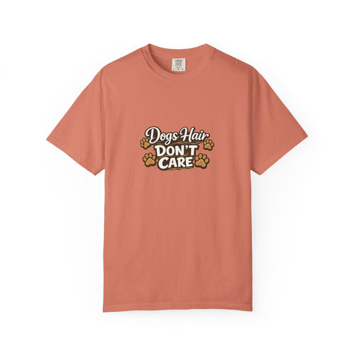 dogs hair don't care T-shirt | Funny Dog Lover Tee