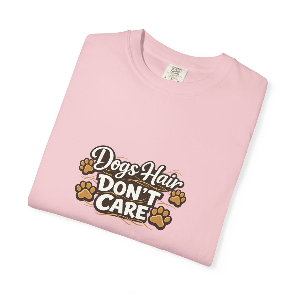 dogs hair don't care T-shirt | Funny Dog Lover Tee