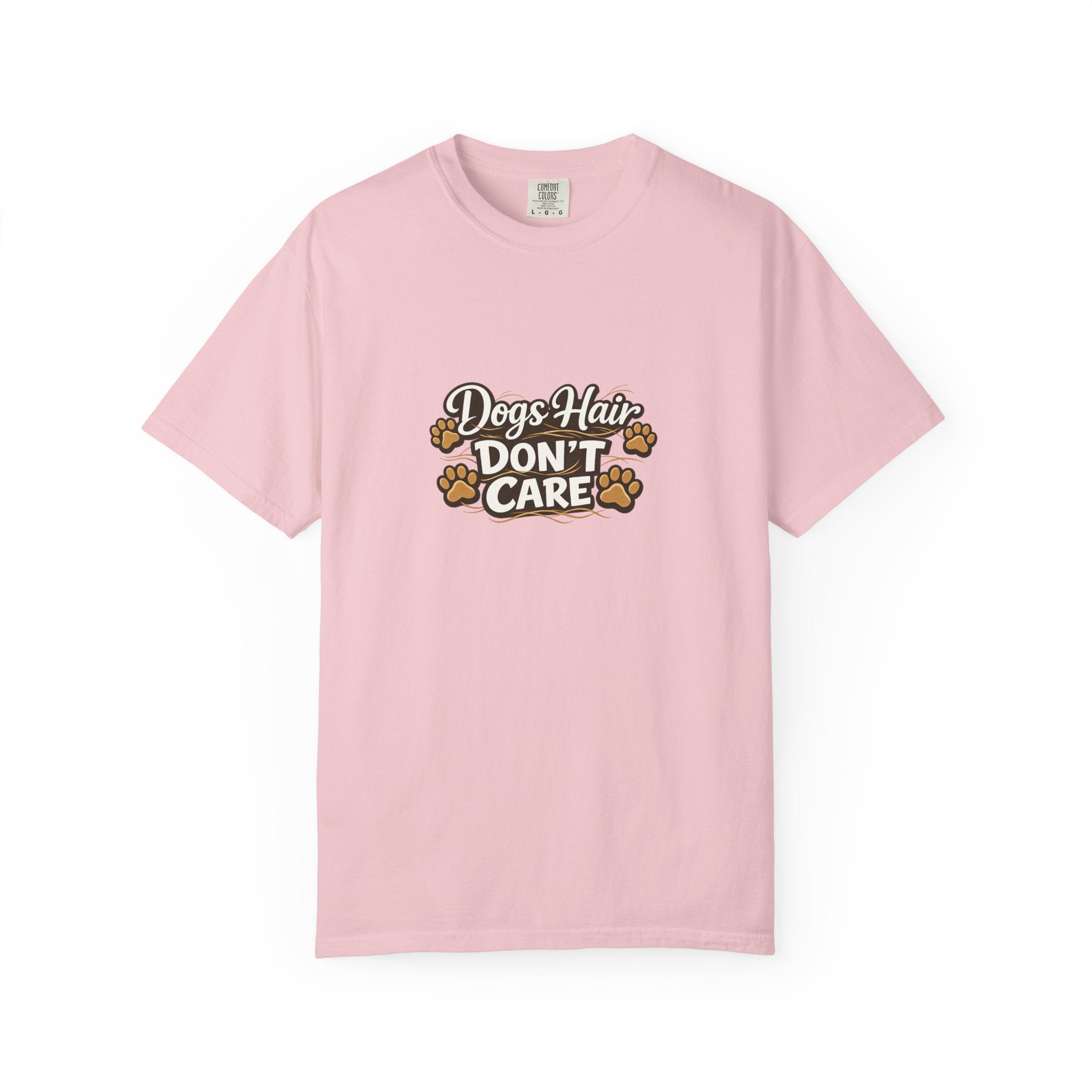 Dog Hair Don't Care- Funny Dog Lover Unisex Garment- Dyed T-shirt