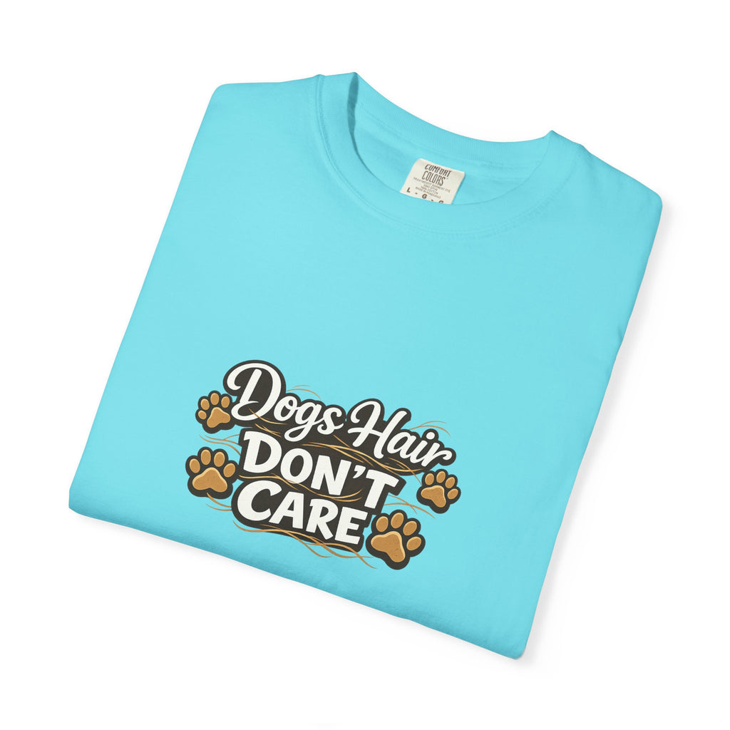 dogs hair don't care T-shirt | Funny Dog Lover Tee