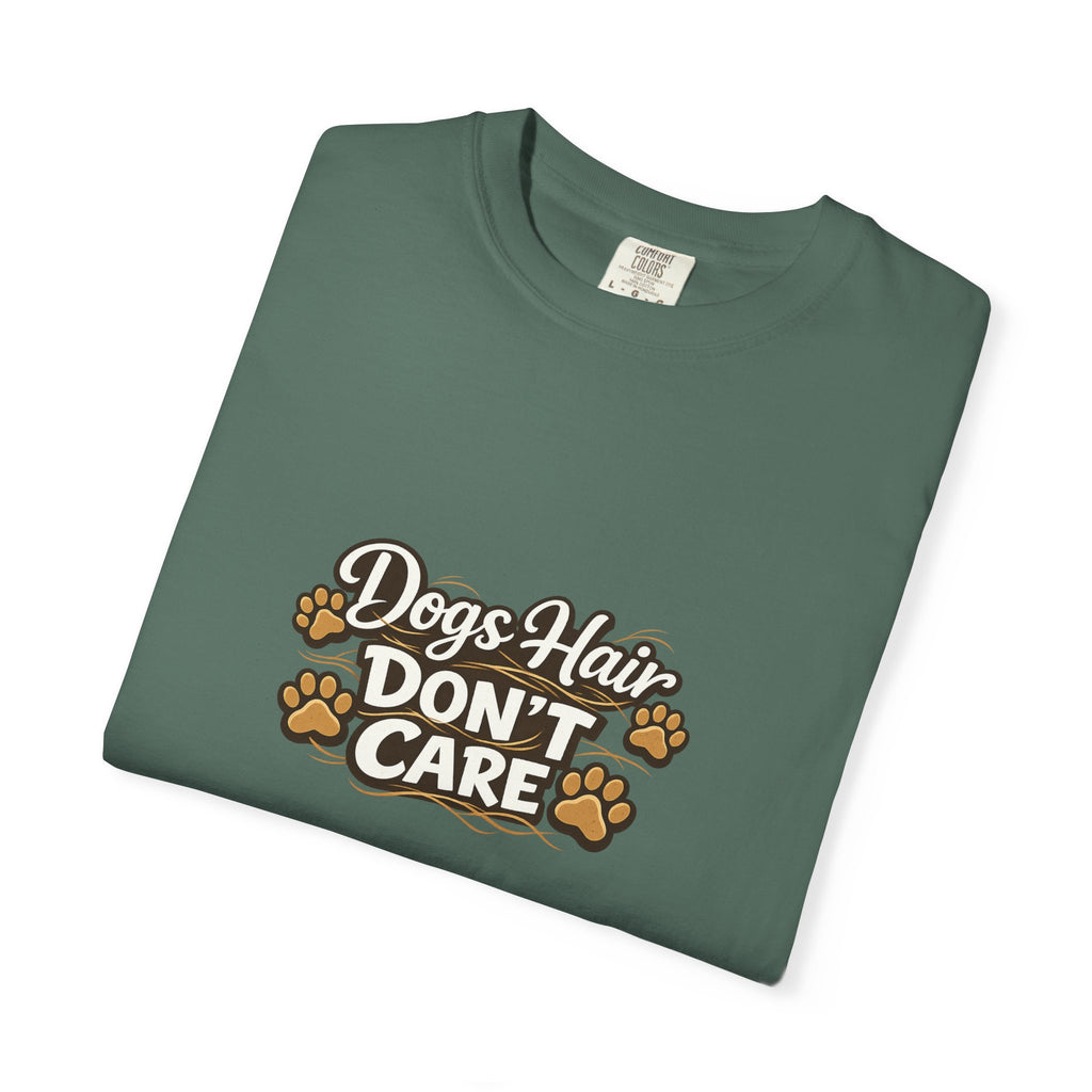 dogs hair don't care T-shirt | Funny Dog Lover Tee