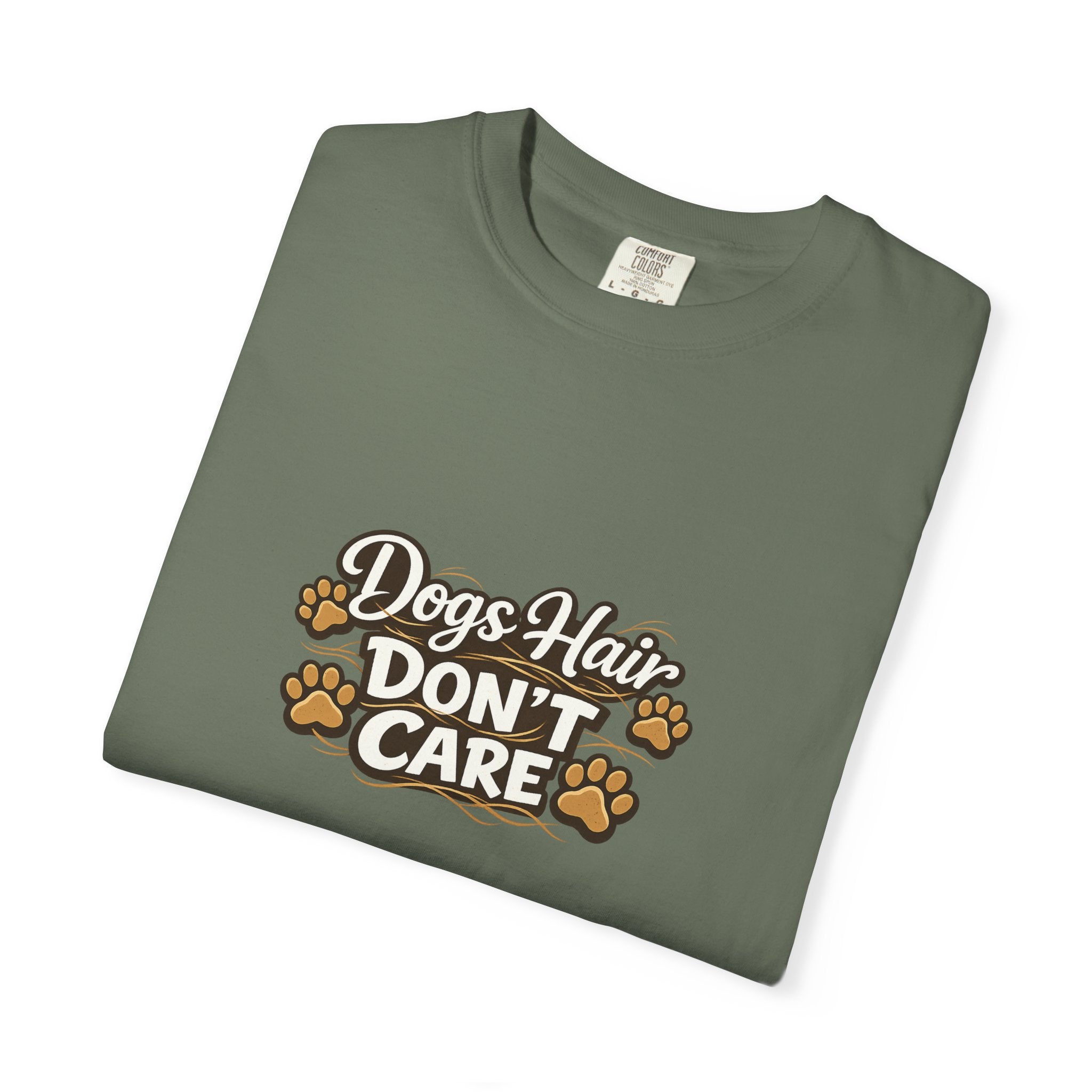 Dog Hair Don't Care- Funny Dog Lover Unisex Garment- Dyed T-shirt