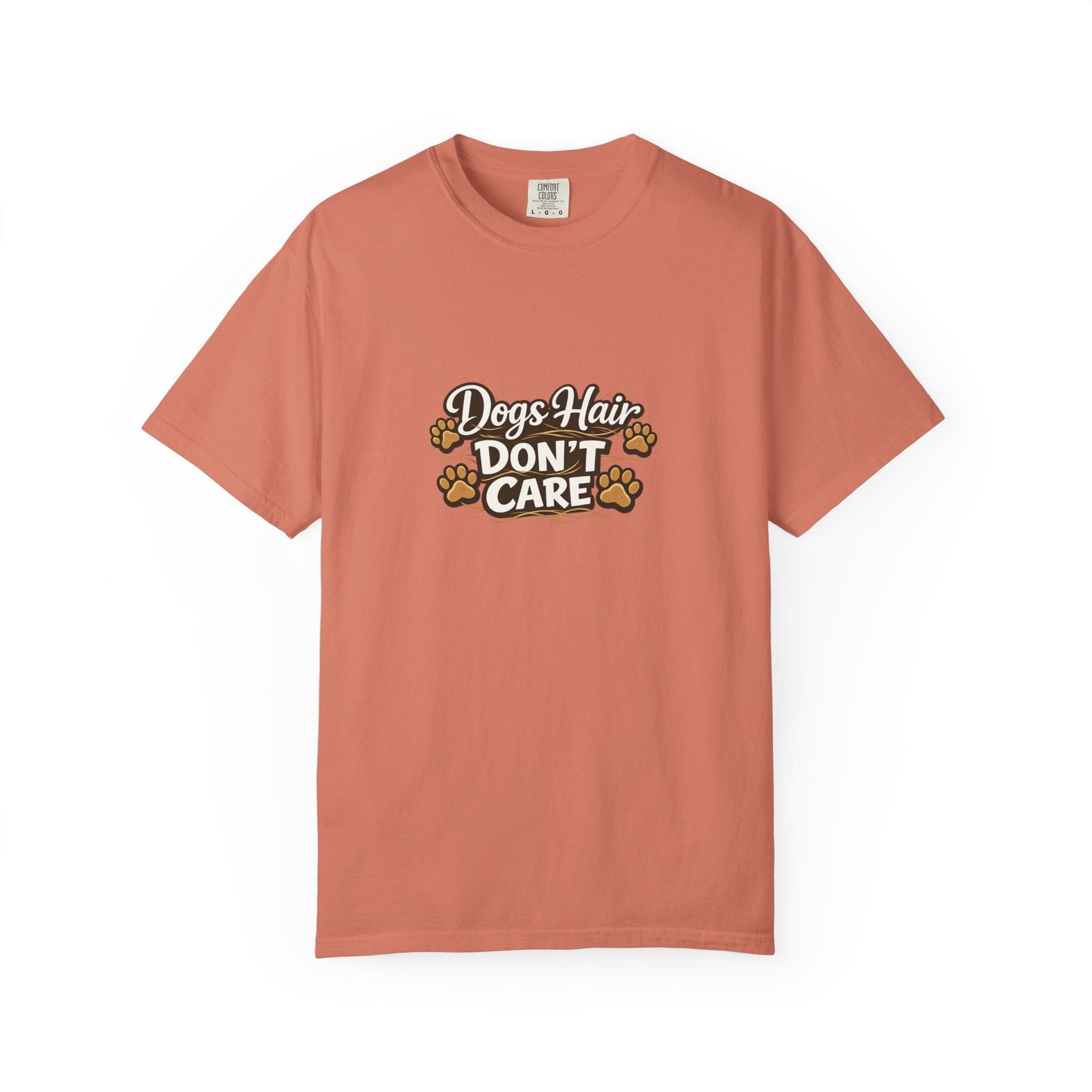 Dog Hair Don't Care- Funny Dog Lover Unisex Garment- Dyed T-shirt
