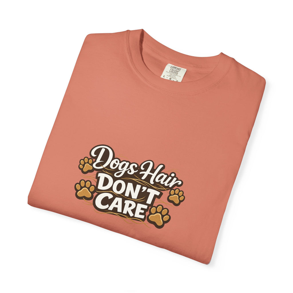 dogs hair don't care T-shirt | Funny Dog Lover Tee