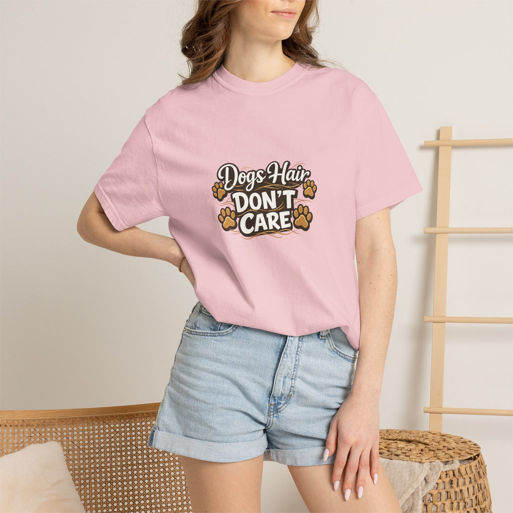 Dog Hair Don't Care- Funny Dog Lover Unisex Garment- Dyed T-shirt